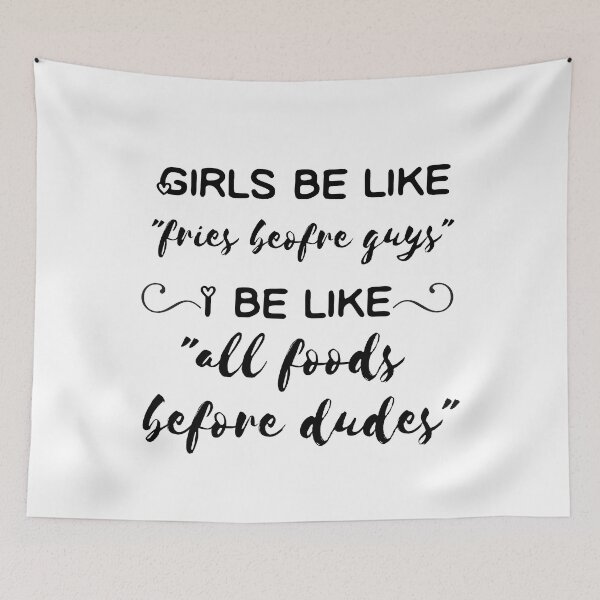 Item preview, Girls Be Like Fries Before Guys I Be Like All Foods Before Dudes designed and sold by itismimi.