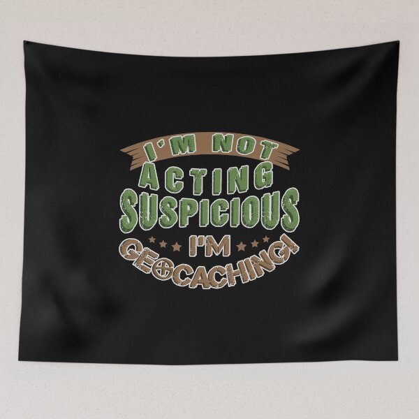 Item preview, Funny Geocaching- I'm Not Acting Suspicious I'm Geocaching designed and sold by tagtrinidad.