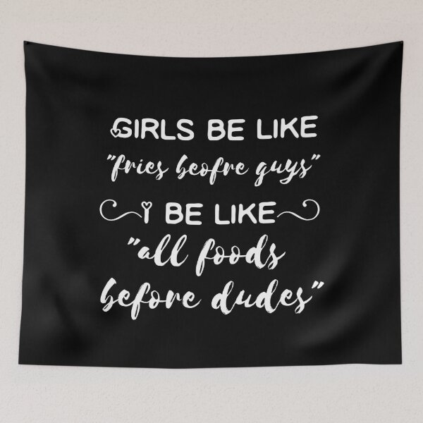 Item preview, Girls Be Like Fries Before Guys I Be Like All Foods Before Dudes White designed and sold by itismimi.