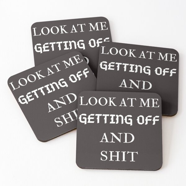 Look At Me Getting Off And Shit Coasters (Set of 4)