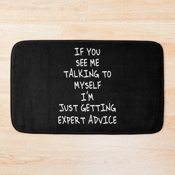 Item preview, If You See Me Talking To Myself, I'm Just Getting Expert Advice designed and sold by Alpha555.