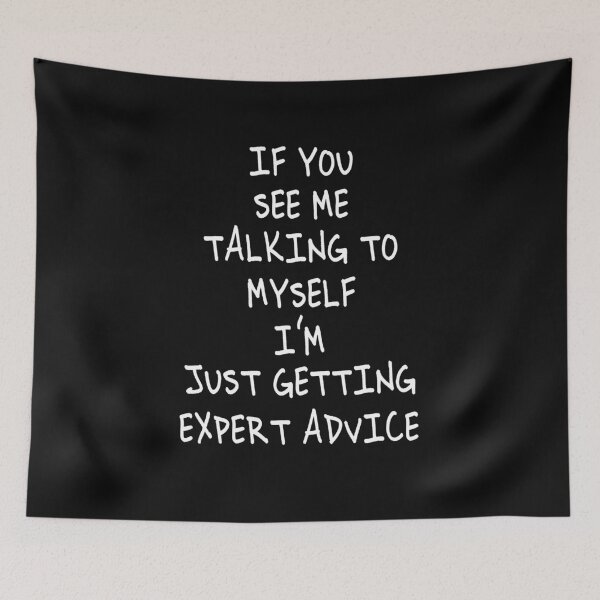 Item preview, If You See Me Talking To Myself, I'm Just Getting Expert Advice designed and sold by Alpha555.