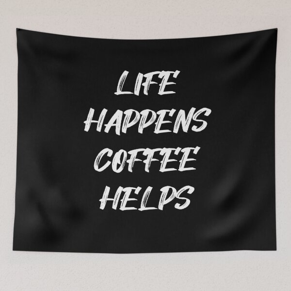 Item preview, LIFE HAPPENS COFFEE HELPS designed and sold by StoreDay.