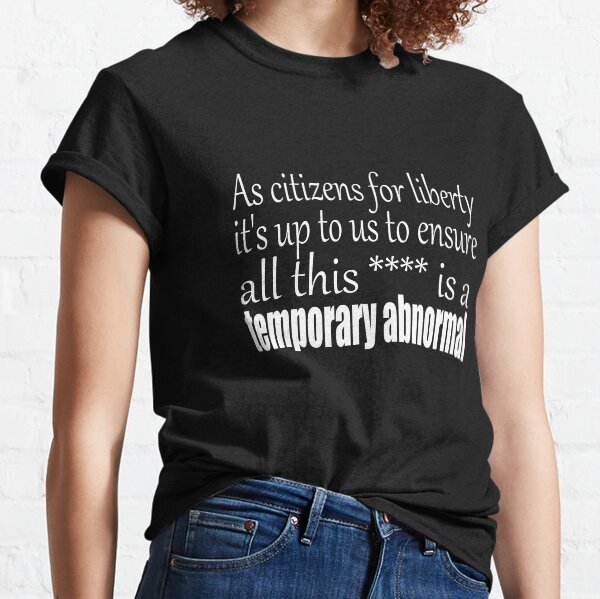 It's up to us to ensure this is a temporary abnormal Classic T-Shirt
