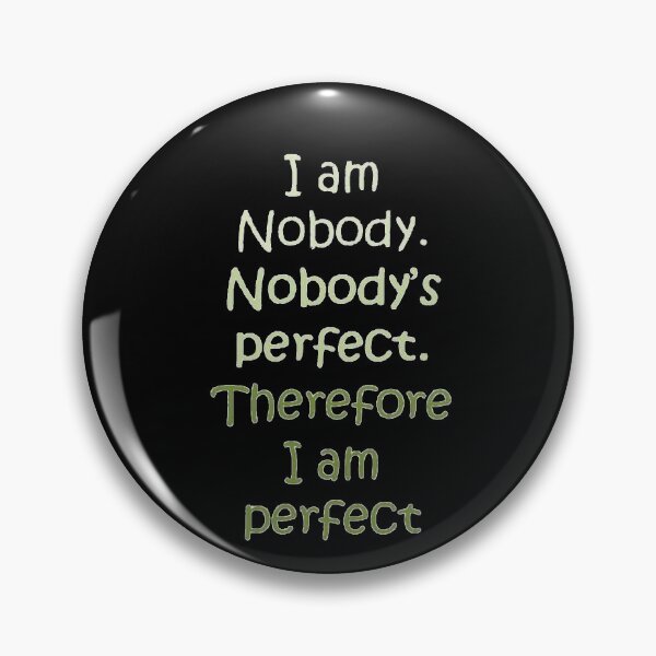 Item preview, I Am Nobody. Nobody's Perfect. Therefore I Am Perfect. designed and sold by taiche.
