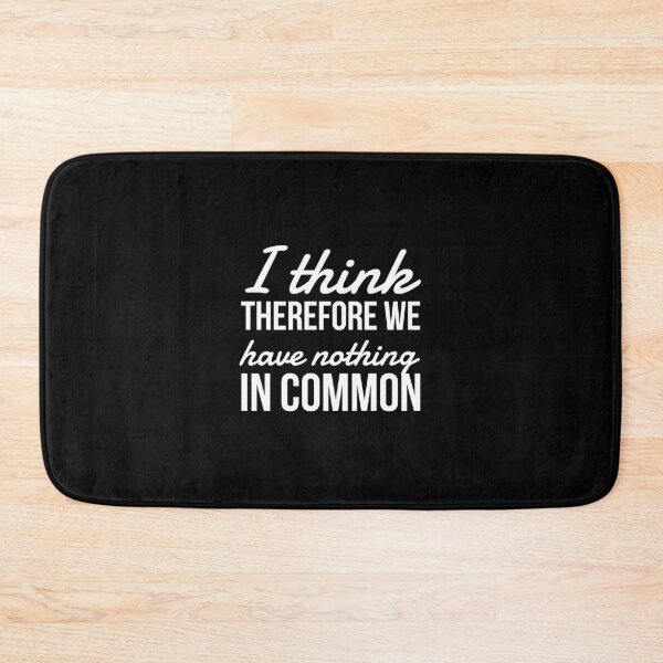 Item preview, I think Therefore We have nothing in common designed and sold by Kybruno's Creations.