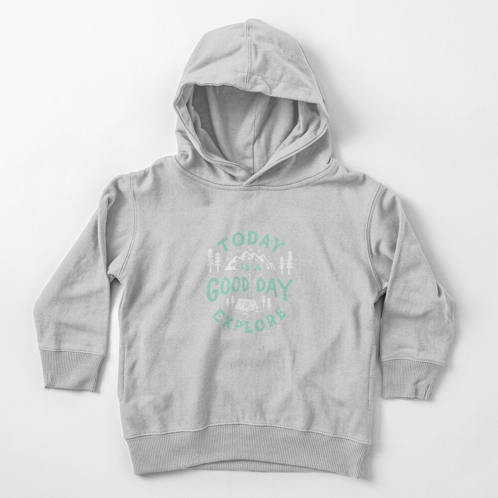 Today is a good day to explore Toddler Pullover Hoodie