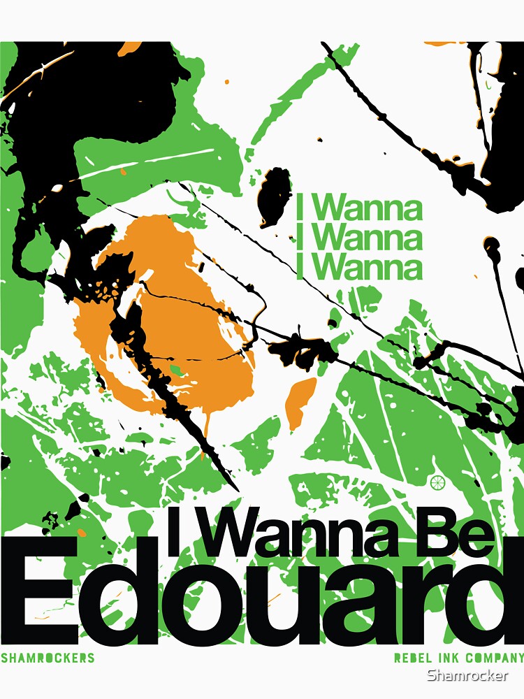 i wanna be edouard t shirt