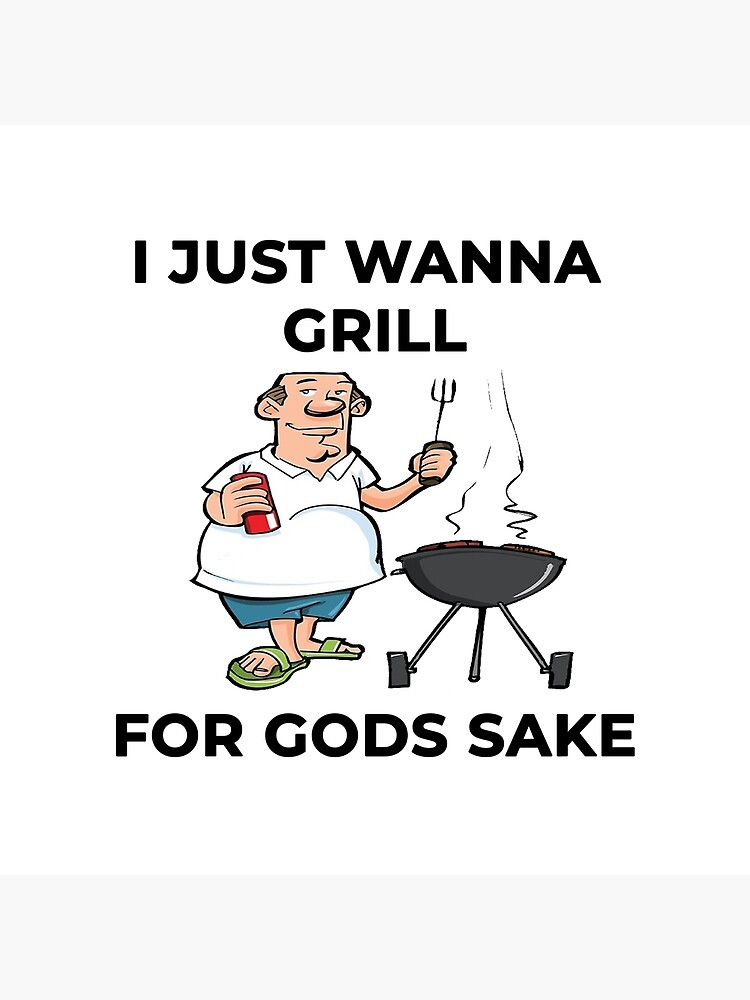 I Just Wanna Grill For God S Sake Template