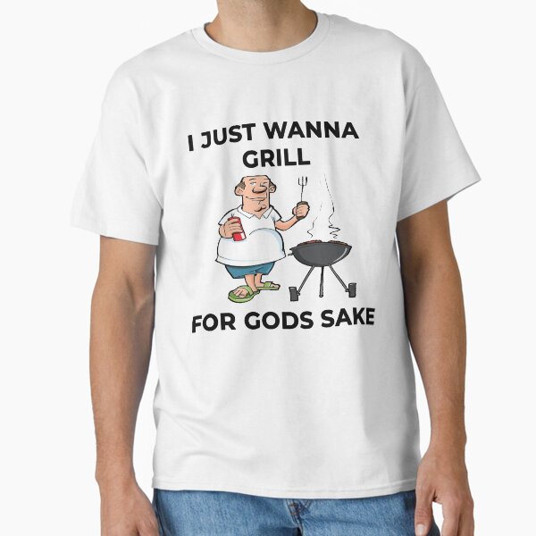 Item preview, I Just Wanna Grill For Gods Sake Boomer Meme designed and sold by Joepseudo.