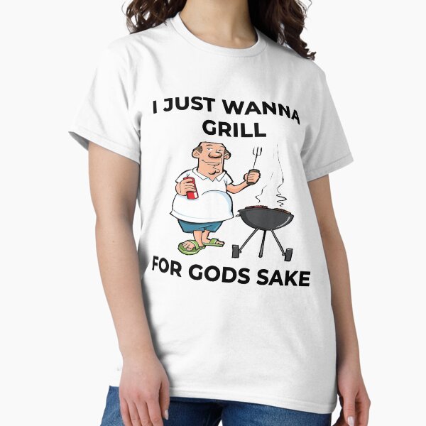 Item preview, I Just Wanna Grill For Gods Sake Boomer Meme designed and sold by Joepseudo.
