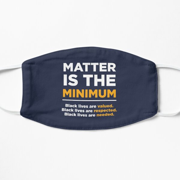 Matter is the Minimum Flat Mask
