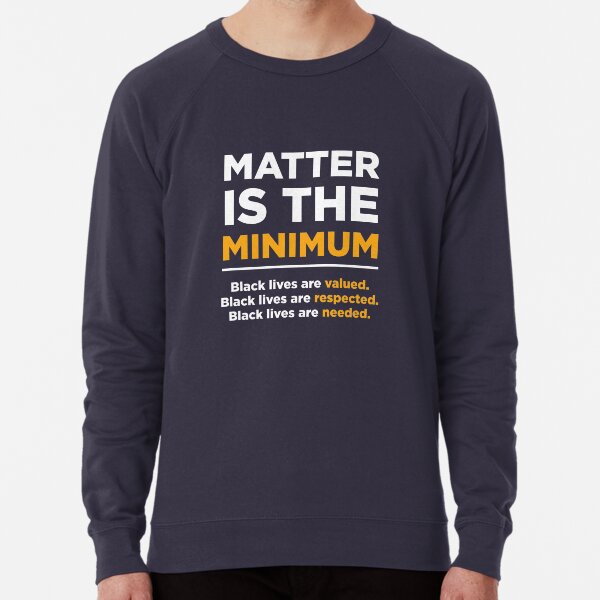 Matter is the minimum sweatshirt sales