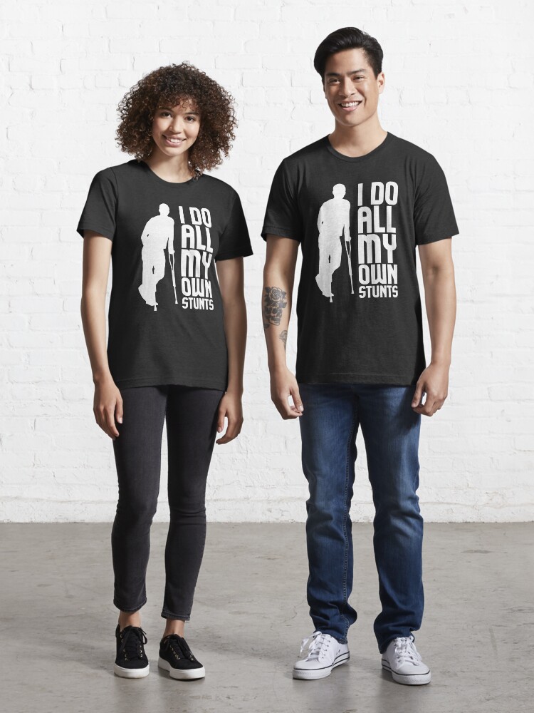 I Do My Own Stunts Broken Leg Joke Gift T-Shirt For Clumsies I Do My Own Stunts Broken Leg Joke Gift T-Shirt For Clumsies