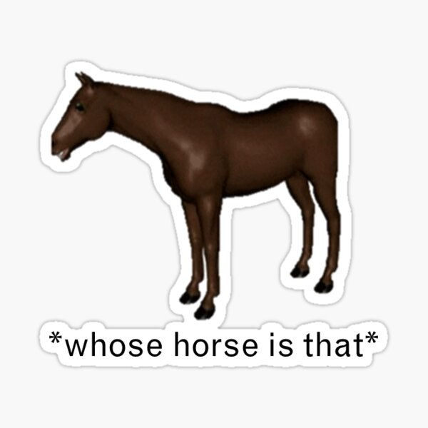 whose-horse-is-that-tiktok-inspired-sticker-by-gracem22-redbubble