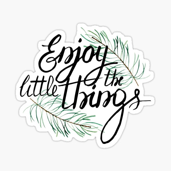 Enjoy the little things Sticker