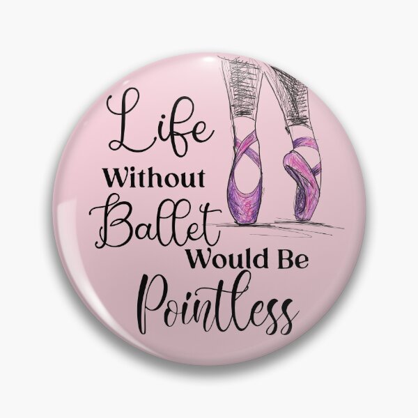 Item preview, Life Without Ballet Would Be Pointless Ballerina Dancer Quote designed and sold by BlossomSky.