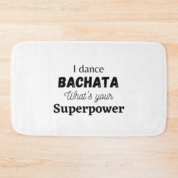 Item preview, I dance Bachata, what's your superpower designed and sold by MargheritaLidia.