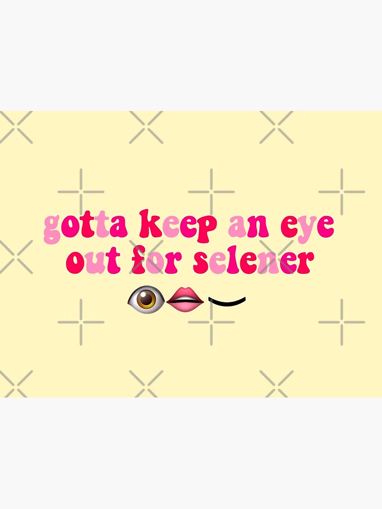 gotta-keep-an-eye-out-for-selener-poster-by-basakyavuz-redbubble