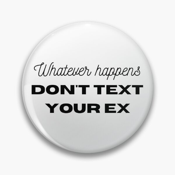 Item preview, Whatever happens, DON'T text your ex designed and sold by MargheritaLidia.