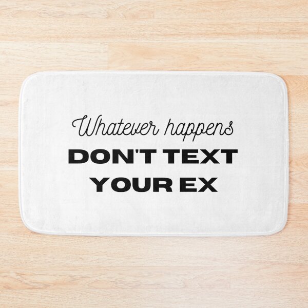 Item preview, Whatever happens, DON'T text your ex designed and sold by MargheritaLidia.