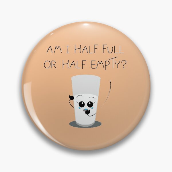 Item preview, Am I half full or half empty? designed and sold by Coowo22.