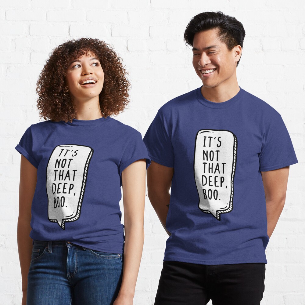 It S Not That Deep Boo T Shirt By Teeteeworld Redbubble