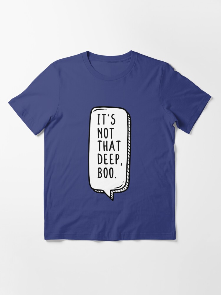 It S Not That Deep Boo T Shirt By Teeteeworld Redbubble