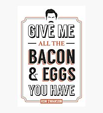 Give Me All The Bacon & Eggs You Have | Ron Swanson Parks & Recreation Quote Leslie Knope Photographic Print