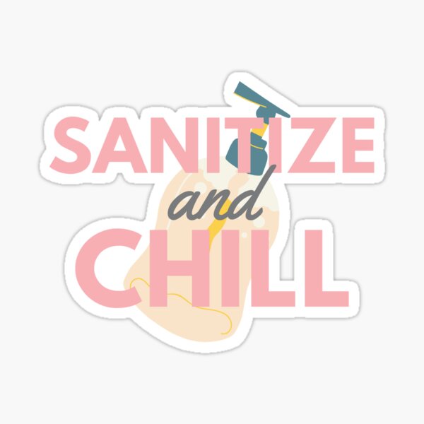 Sanitize and Chill Sticker