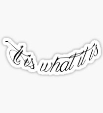 It is what it is. Sticker