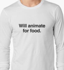 Will animate for food. Long Sleeve T-Shirt