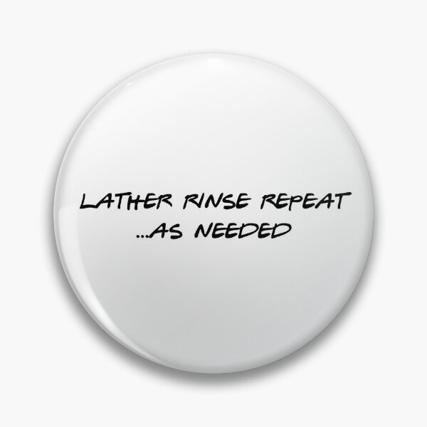 Item preview, Lather Rinse Repeat... As Needed  designed and sold by GillyMc.
