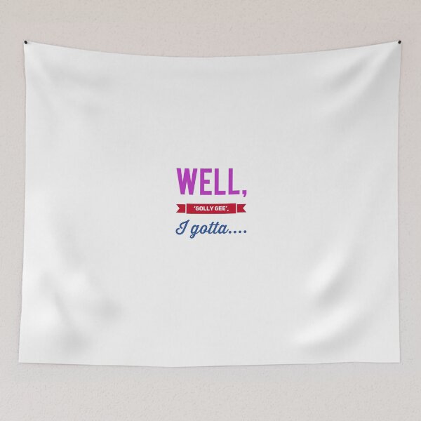 Item preview, Well, 'Golly Gee', I Gotta.... designed and sold by OfferHeat.
