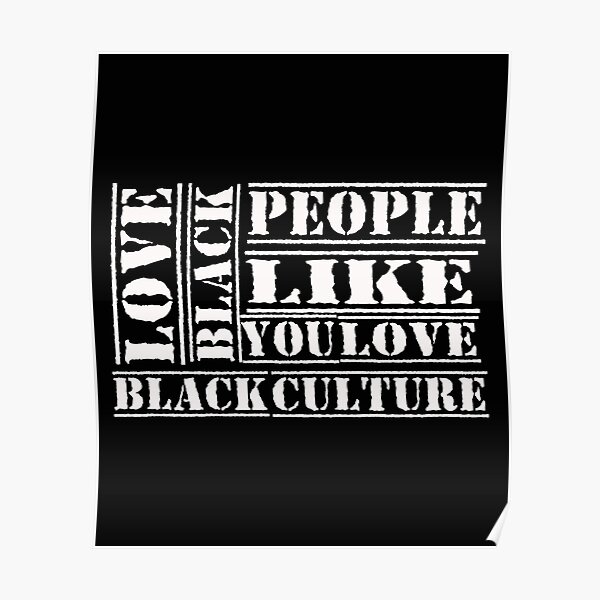 Love Black People Like You Love Black Culture Poster For Sale By Aminedido Redbubble