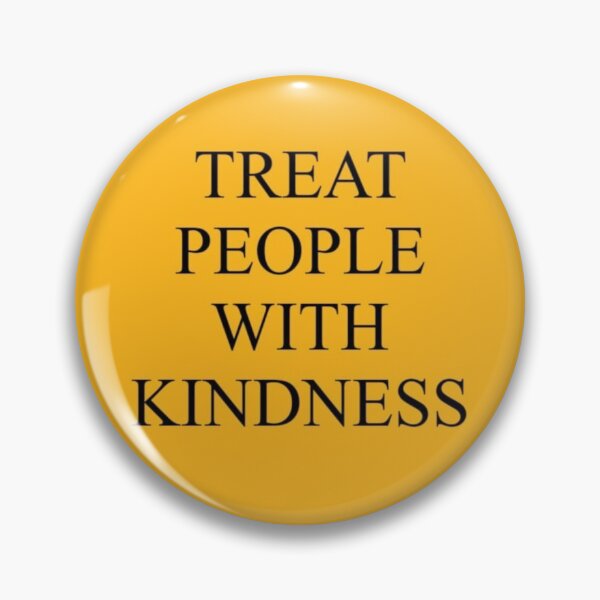treat people with kindness Pin