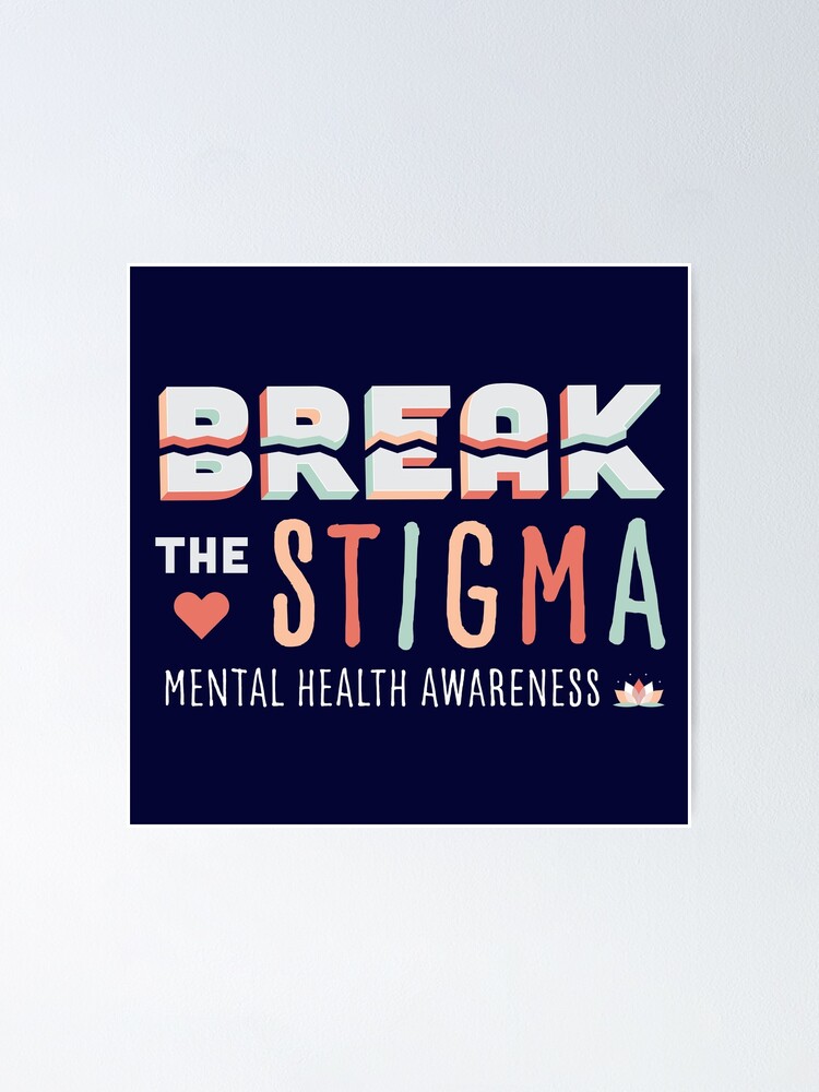 "Break The Stigma- Mental Health Awareness" Poster By M-lee400 | Redbubble