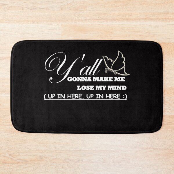 Item preview, Y'all gonna make me LOSE MY MIND up in here, up in here designed and sold by AYMAN-NIDAM.