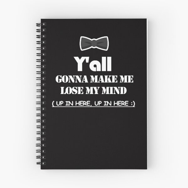Item preview, Y'all gonna make me LOSE MY MIND up in here, up in here designed and sold by AYMAN-NIDAM.