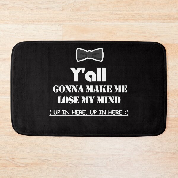 Item preview, Y'all gonna make me LOSE MY MIND up in here, up in here designed and sold by AYMAN-NIDAM.