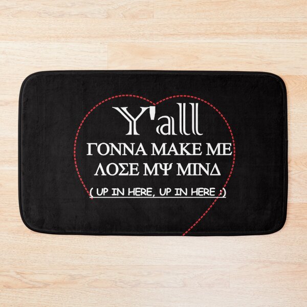 Item preview,  Y'all gonna make me LOSE MY MIND up in here, up in here designed and sold by AYMAN-NIDAM.