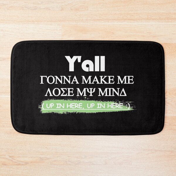 Item preview, Y'all gonna make me LOSE MY MIND up in here, up in here designed and sold by AYMAN-NIDAM.
