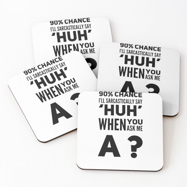 Item preview, 90% Chance I'll Sarcastically Say 'Huh' When You Ask Me A ? designed and sold by OfferHeat.