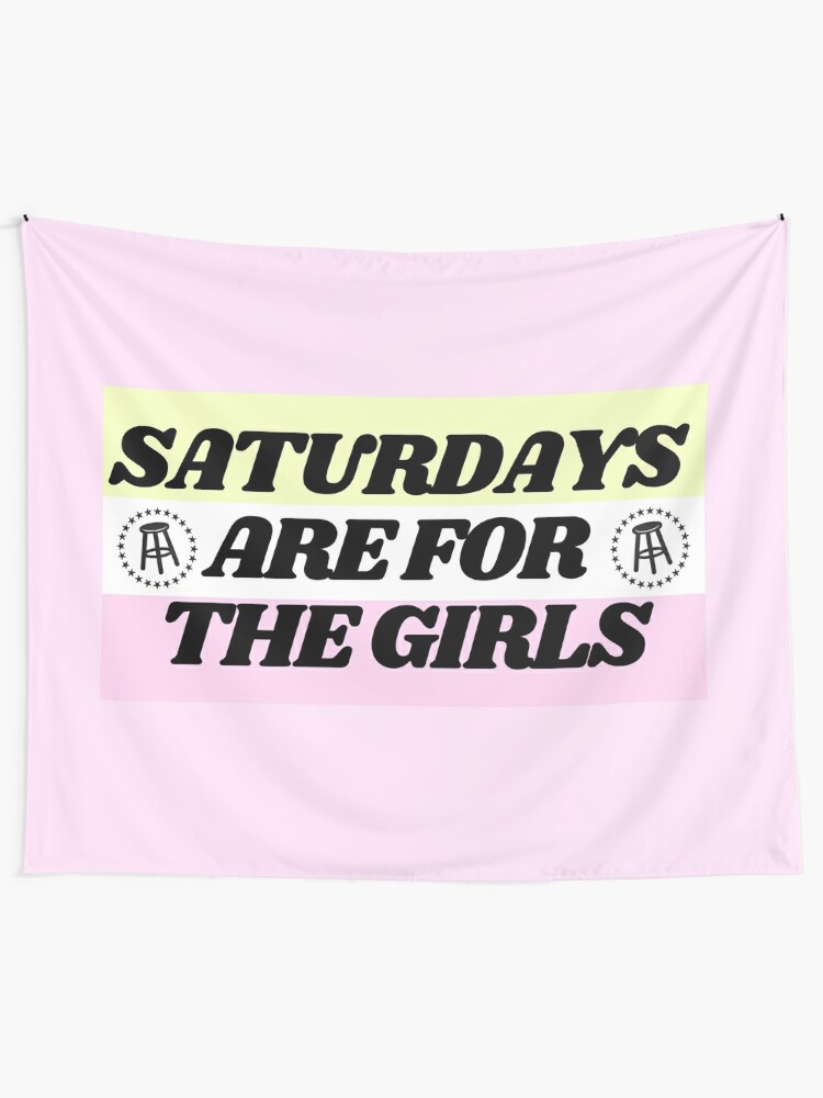 Saturdays Are For The Girls Tapestry For Sale By Solarastickers Redbubble 