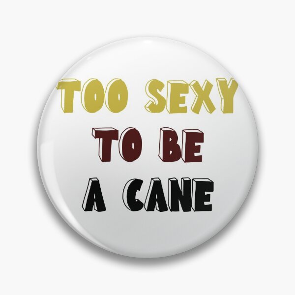 Item preview, TOO SEXY TO BE A CANE designed and sold by drewroach16.