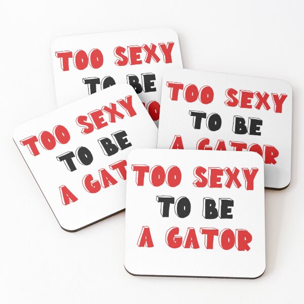 Item preview, TOO SEXY TO BE A GATOR designed and sold by drewroach16.