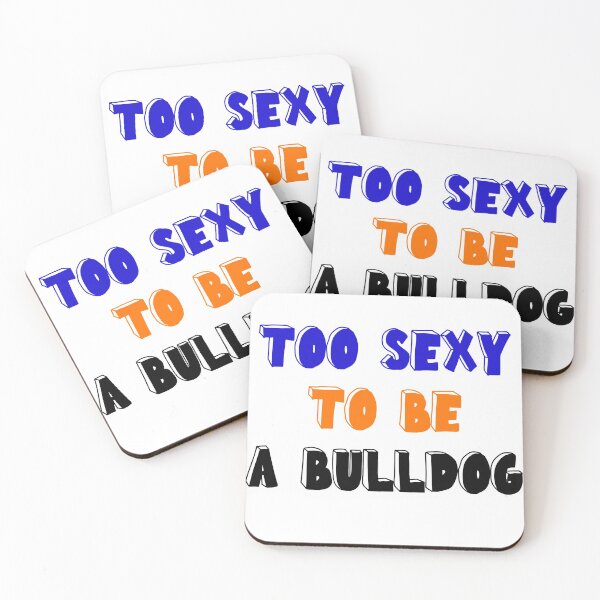 Item preview, TOO SEXY TO BE A BULLDOG designed and sold by drewroach16.