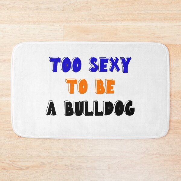 Item preview, TOO SEXY TO BE A BULLDOG designed and sold by drewroach16.