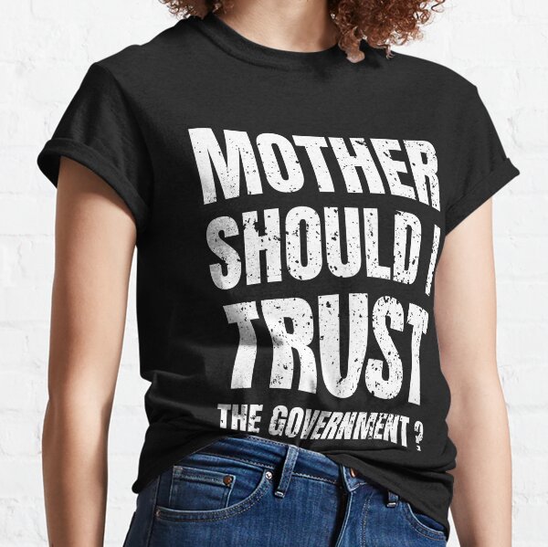 Mother Should I Trust The T-Shirts Sale