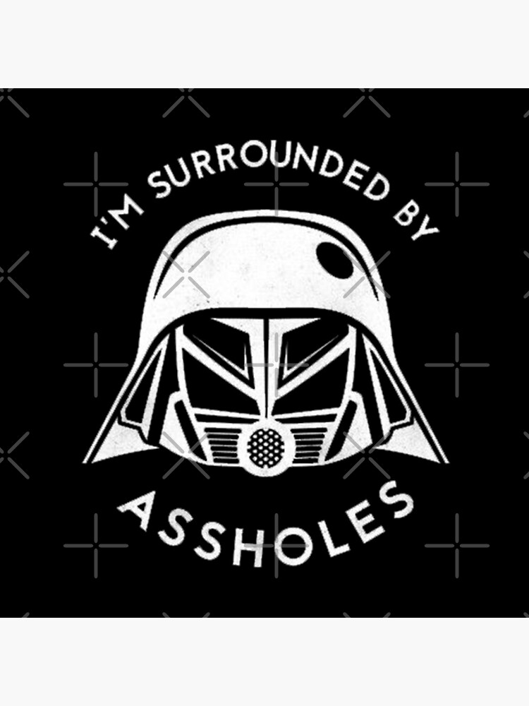I'm Surrounded By Assholes by llayahh